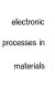 Electronic processes in materials /