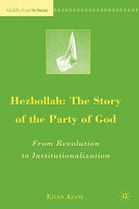 Hezbollah : the story of the party of God : from Revolution to institutionalization /