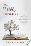 The secret life of stories : from Don Quixote to Harry Potter, how understanding intellectual disability transforms the way we read /