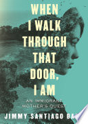 When I walk through that door, I am : an immigrant mother's quest /