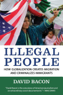 Illegal people : how globalization creates migration and criminalizes immigrants /