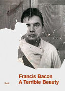 Francis Bacon : a terrible beauty /