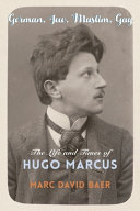 German, Jew, Muslim, gay : the life and times of Hugo Marcus /