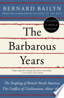 Barbarous years : the peopling of British North America : the conflict of civilizations, 1600-1675 /