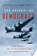 The arsenal of democracy : FDR, Detroit, and their epic quest to arm an America at war /