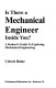 Is there a mechanical engineer inside you? : a student's guide to exploring mechanical engineering.