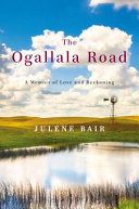 The Ogallala road : a memoir of love and reckoning /