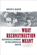 What Reconstruction meant : historical memory in the American South /