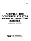 Scuttle the computer pirates : software protection schemes /