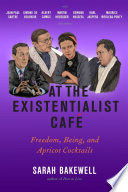 At the existentialist café : freedom, being, and apricot cocktails with Jean-Paul Sartre, Simone de Beauvoir, Albert Camus, Martin Heidegger, Karl Jaspers, Edmund Husserl, Maurice Merleau-Ponty and others /