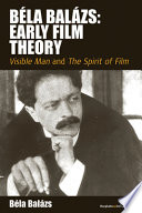 Béla Balázs : early film theory : Visible man and the spirit of film /