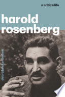 Harold Rosenberg : a critic's life /