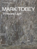 Mark Tobey : threading light /