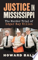 Justice in Mississippi : the murder trial of Edgar Ray Killen /