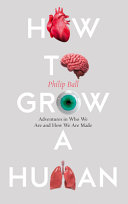 How to grow a human : adventures in who we are and how we are made /