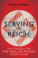 Serving the Reich : the struggle for the soul of physics under Hitler /