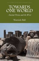 Towards one world : ancient Persia and the West /