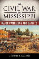 The Civil War in Mississippi : major campaigns and battles /
