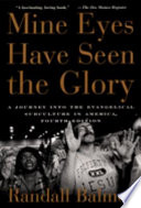 Mine eyes have seen the glory : a journey into the evangelical subculture in America /