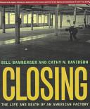 Closing : the life and death of an American factory /