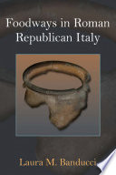 Foodways in Roman republican Italy /