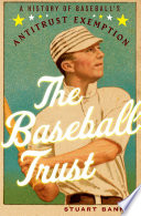 The baseball trust : a history of baseball's antitrust exemption /