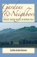 Gardens and neighbors : private water rights in Roman Italy /
