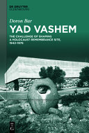 Yad Vashem : the challenge of shaping a Holocaust remembrance site, 1942-1976 /