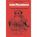 Judas Maccabaeus : the Jewish struggle against the Seleucids /