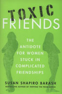 Toxic friends : the antidote for women stuck in complicated friendships /