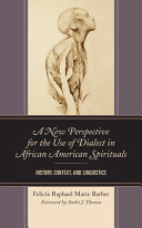 A new perspective for the use of dialect in African American spirituals : history, context, and linguistics /