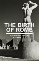 The birth of Rome : five visions for the Eternal City /