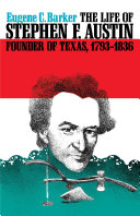 The life of Stephen F. Austin, founder of Texas, 1793-1836; a chapter in the westward movement of the Anglo-American people.