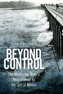 Beyond control : the Mississippi River's new channel to the Gulf of Mexico /