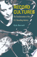 Record cultures : the transformation of the U.S. recording industry /