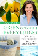 Green goes with everything : simple steps to a healthier life and a cleaner planet /