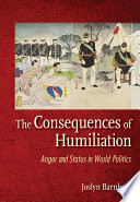 The consequences of humiliation : anger and status in world politics /