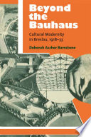 Beyond the Bauhaus : cultural modernity in Breslau, 1918-33 /