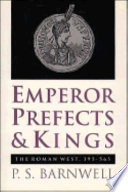 Emperor, prefects, and kings : the Roman West, 395-565 /