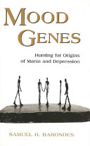 Mood genes : hunting for origins of mania and depression /