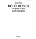 Kolo Moser : graphic artist and designer /
