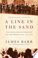A line in the sand : the Anglo-French struggle for the Middle East, 1914-1948 /