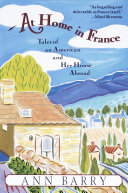 At home in France : tales of an American and her house abroad /