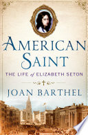 American saint : the life of Elizabeth Seton /