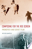 Composing for the red screen : Prokofiev and Soviet film /