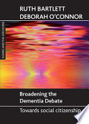 Broadening the dementia debate : towards social citizenship /