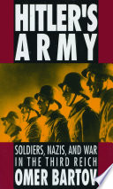 Hitler's army : soldiers, Nazis, and war in the Third Reich /