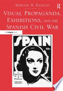 Visual propaganda, exhibitions, and the Spanish Civil War /