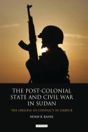 The post-colonial state and civil war in Sudan : the origins of conflict in Darfur /