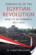 Chronicles of the Egyptian Revolution and its Aftermath : 2011-2016 /
